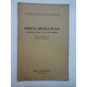 PORTUL  BRAILA  IN  1931  * Activitatea actuala fata de anii precedenti  - PAUL  DEMETRIAD 